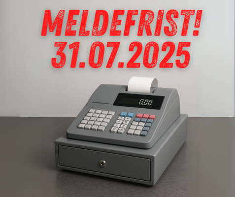 Frist: Meldung elektronischer Kassensysteme! Frist: Meldung elektronischer Kassensysteme!